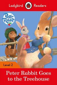 Ladybird Readers Level 2 - Peter Rabbit - Goes to the Treehouse (ELT Graded Reader) : Ladybird Readers : Book 2 - Beatrix Potter