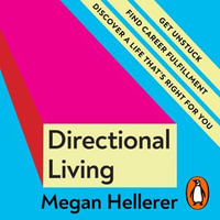 Directional Living : Get Unstuck, Find Career Fulfillment and Discover a Life that's Right for You - Megan Hellerer