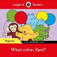 Ladybird Readers Beginner Level - Spot - What color, Spot? (ELT Graded Reader) : Ladybird Readers - Ladybird