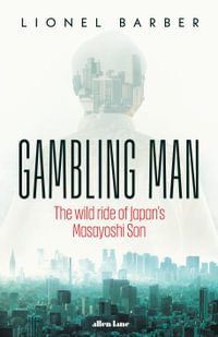 Gambling Man : The wild ride of Japan's Masayoshi Son - Lionel Barber