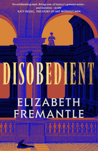 Disobedient : The gripping feminist retelling of a seventeenth century heroine forging her own destiny - Elizabeth Fremantle