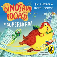 The Dinosaur that Pooped a Superhero - Tom Fletcher