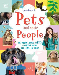 Pets and Their People : The Ultimate Guide to Caring For Animals - Whether You Have One or Not! - Jess French