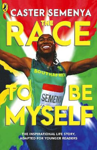 The Race To Be Myself : Adapted for Younger Readers - Caster Semenya