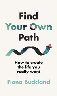 Find Your Own Path : A life coach's guide to changing your life - Fiona Buckland