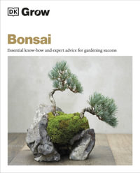 Grow Bonsai : Essential Know-how and Expert Advice for Gardening Success - DK