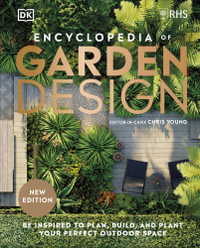 RHS Encyclopedia of Garden Design : Be Inspired to Plan, Build, and Plant Your Perfect Outdoor Space - DK