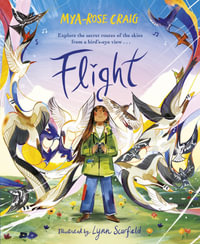 Flight : Explore the secret routes of the skies from a bird's-eye view... - Mya-Rose; Scurfield, Lynn Craig