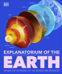 Explanatorium of the Earth : The Wonderful Workings of the Earth Explained