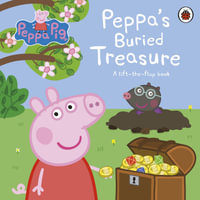 Peppa Pig: Peppa's Buried Treasure : A lift-the-flap book - Peppa Pig