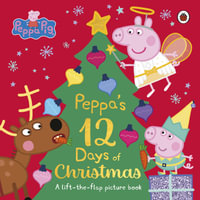 Peppa Pig: Peppa's 12 Days of Christmas : A Lift-the-Flap Picture Book - Peppa Pig