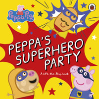 Peppa Pig: Peppa's Superhero Party : A lift-the-flap book - Peppa Pig