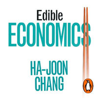 Edible Economics : A Hungry Economist Explains the World - Homer Todiwala