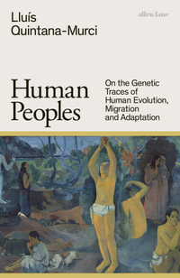 Human Peoples : On the Genetic Traces of Human Evolution, Migration and Adaptation - Lluís Quintana-Murci