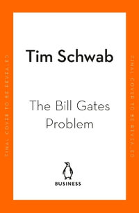 The Bill Gates Problem : Reckoning with the Myth of the Good Billionaire - Tim Schwab