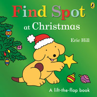 Find Spot at Christmas : A Lift-the-Flap Story - Hill, Eric