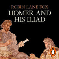 Homer and His Iliad - Steve John Shepherd