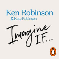 Imagine If... : Creating a Future for Us All - Sir Ken Robinson