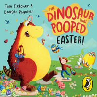 The Dinosaur that Pooped Easter! : An egg-cellent lift-the-flap adventure - Dougie Poynter