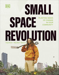 Small Space Revolution : Planting Seeds of Change in Your Community - Tayshan Hayden-Smith