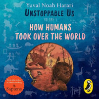 Unstoppable Us, Volume 1 : How Humans Took Over the World, from the author of the multi-million bestselling Sapiens - Rosa Howard