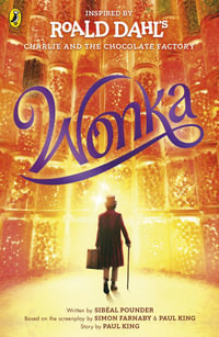 Wonka : The Story Before the Chocolate Factory - Roald Dahl