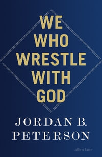 We Who Wrestle With God : Perceptions of the Divine - Jordan B. Peterson