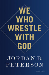 We Who Wrestle With God : Perceptions of the Divine - Jordan B. Peterson