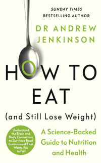 How to Eat (And Still Lose Weight) : A Science-backed Guide to Nutrition and Health - Dr Andrew Jenkinson