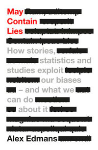 May Contain Lies : How Stories, Statistics and Studies Exploit Our Biases - And What We Can Do About It - Alex Edmans
