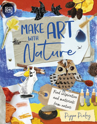 Make Art with Nature : Find Inspiration and Materials From Nature - Pippa Pixley