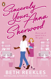 Sincerely Yours, Anna Sherwood : Discover the swoony new rom-com from the bestselling author of The Kissing Booth - Beth Reekles