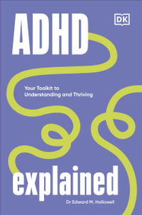 ADHD Explained : Your Toolkit to Understanding and Thriving - Edward Hallowell