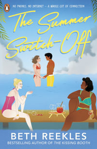 The Summer Switch-Off : The hilarious summer must-read from the author of The Kissing Booth - Beth Reekles