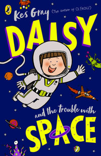 Daisy and the Trouble with Space : Daisy Fiction - Kes Gray