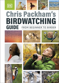 Chris Packham's Birdwatching Guide : From Beginner to Birder - Chris Packham