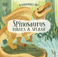 A Dinosaur's Day : Spinosaurus Makes a Splash - Elizabeth Gilbert Bedia