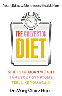 The Galveston Diet : Your Ultimate Menopause Health Plan - Dr Mary Claire Haver