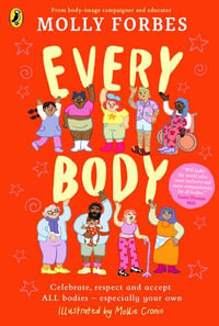 Every Body : Celebrate, respect and accept ALL bodies - especially your own - Molly Forbes