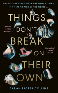 Things Don't Break On Their Own : 'A captivating, haunting, and twisty story' Karin Slaughter - Sarah Easter Collins