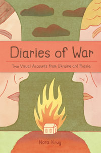 Diaries of War : Two Visual Accounts from Ukraine and Russia - Nora Krug