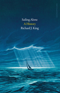 Sailing Alone : A History - Richard J. King