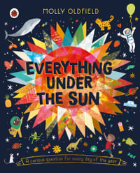 Everything Under the Sun : a curious question for every day of the year - Molly Oldfield