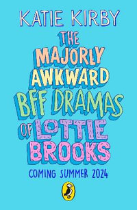 The Majorly Awkward BFF Dramas of Lottie Brooks - Katie Kirby