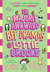 The Majorly Awkward BFF Dramas of Lottie Brooks - Katie Kirby