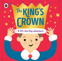 The King's Crown : A lift-the-flap, search-and-find adventure - Rose Cobden