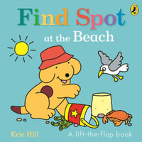 Find Spot at the Beach : A Lift-the-Flap Story - Hill, Eric