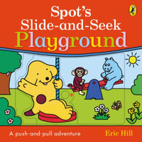 Spot's Slide and Seek : Playground - Hill, Eric