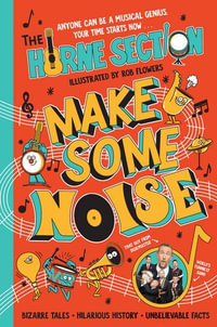 Make Some Noise : The mind-blowing guide to all things music by the world's funniest band - The Horne Section