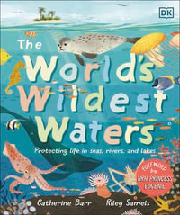 The World's Wildest Waters : Protecting Life in Seas, Rivers, and Lakes - Catherine Barr